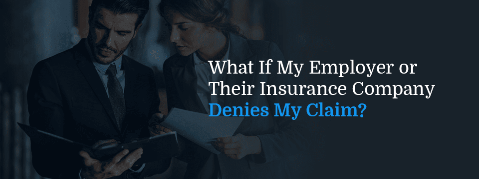 what to do if your employer or their insurance company denies your workers' comp claim