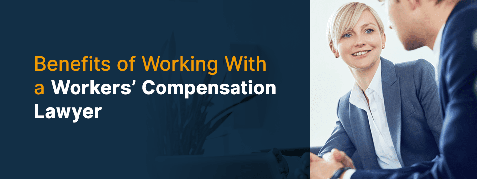 Benefits of Working With a Workers’ Compensation Lawyer